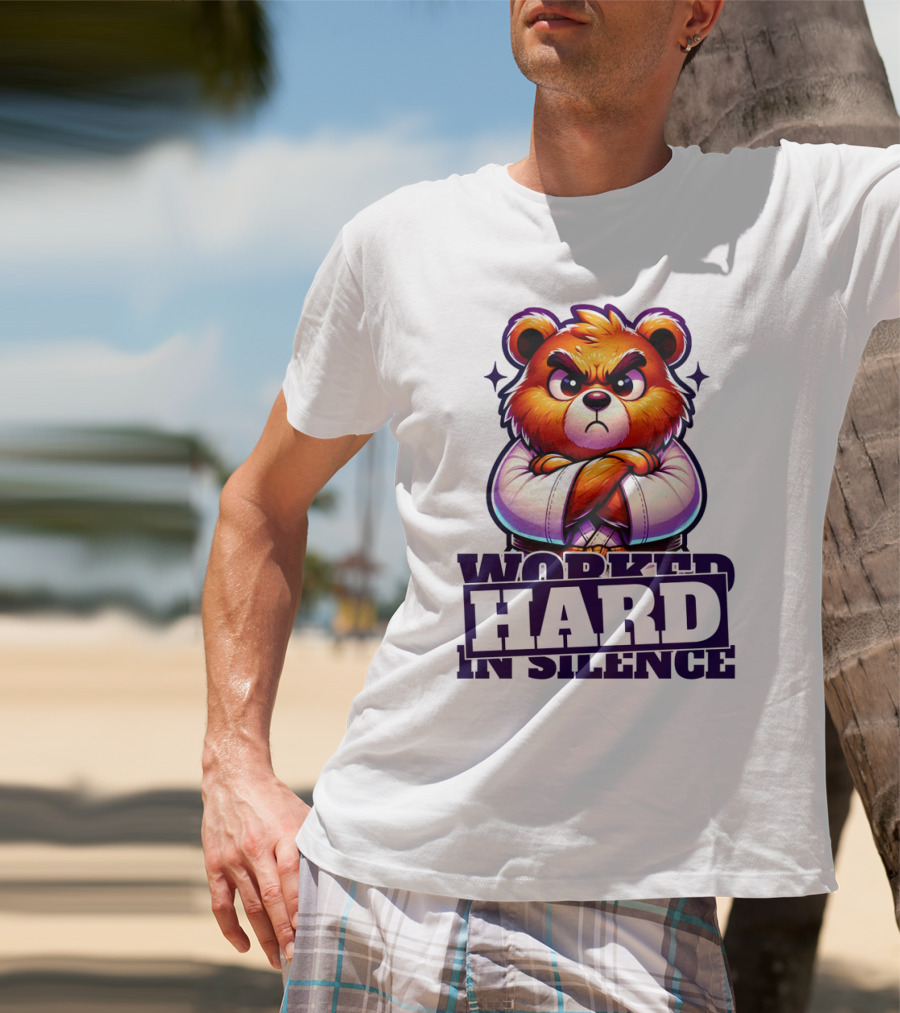 Worked Hard In Silence Determined Bear T-Shirt
