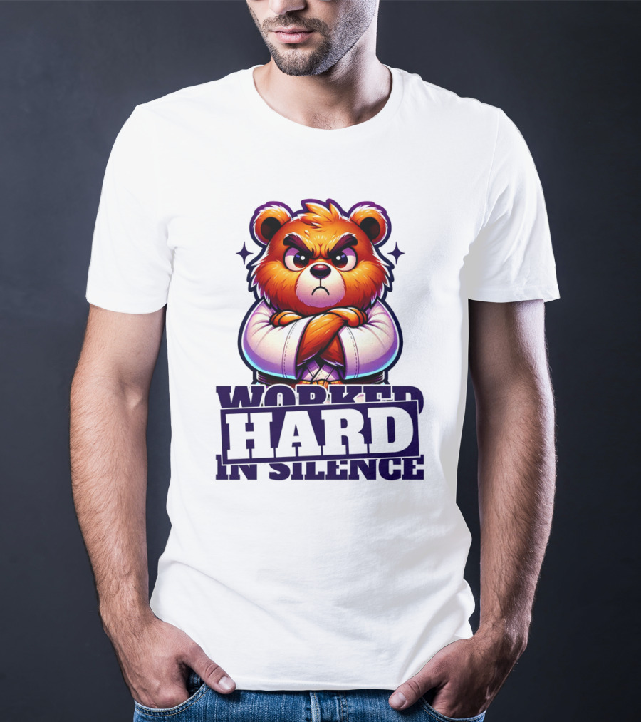 Worked Hard In Silence Determined Bear T-Shirt