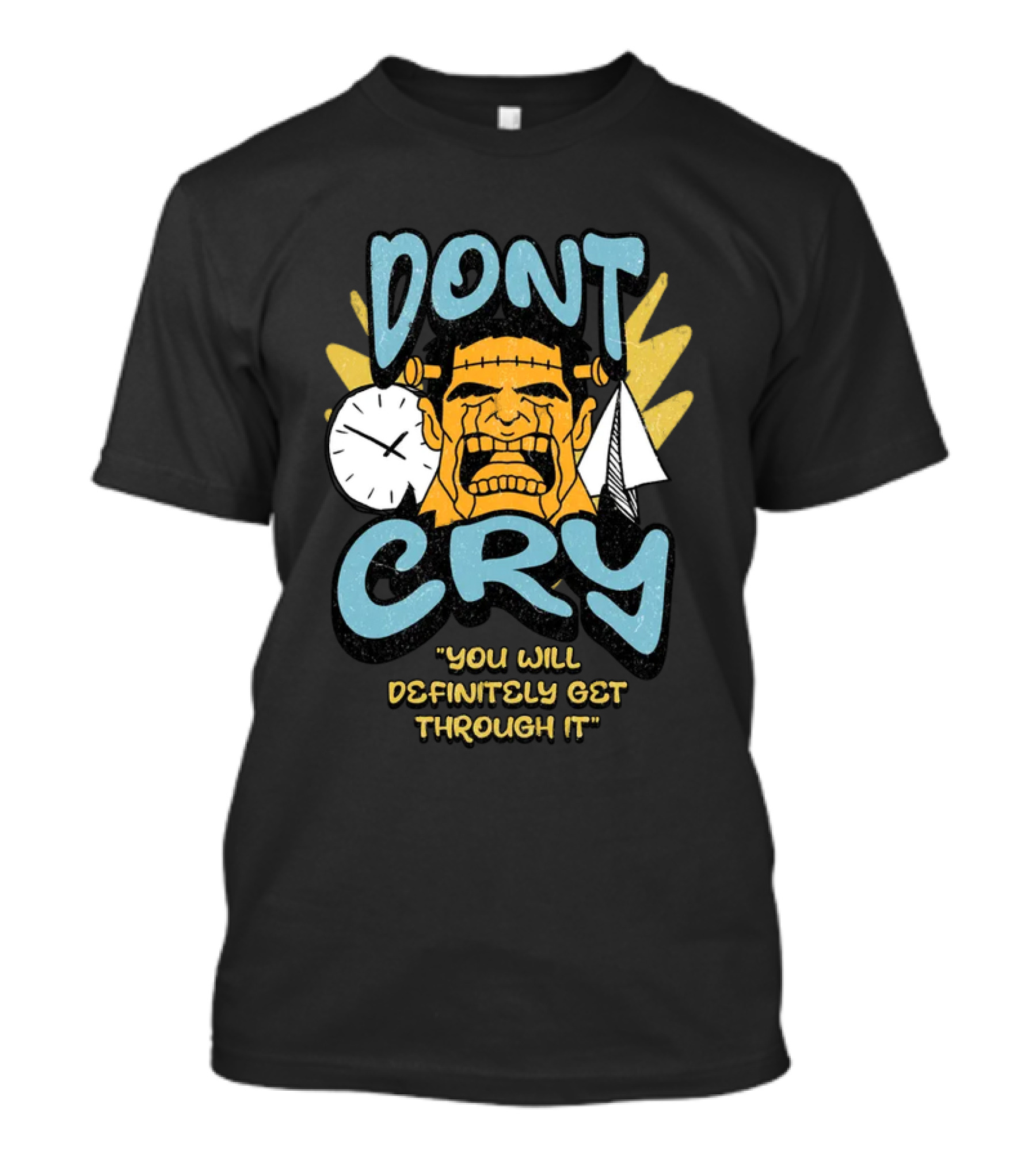 DON'T CRY YOU WILL DEFINITELY GET THROUGH IT T-Shirt