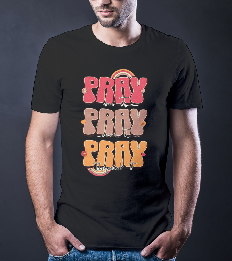 Pray On It Pray Over It Pray Through It Retro Groovy Christian T-Shirt