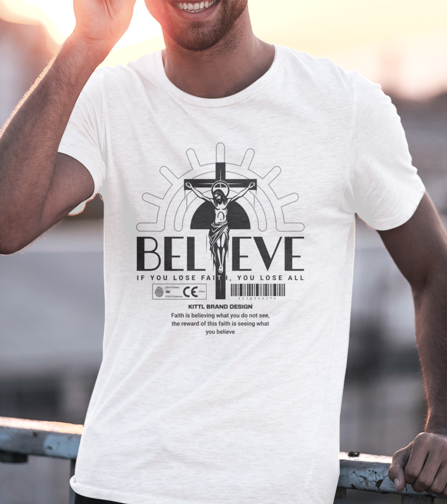 BELIEVE Kittl Brand Design Faith If You Lose Faith You Lose All T-Shirt