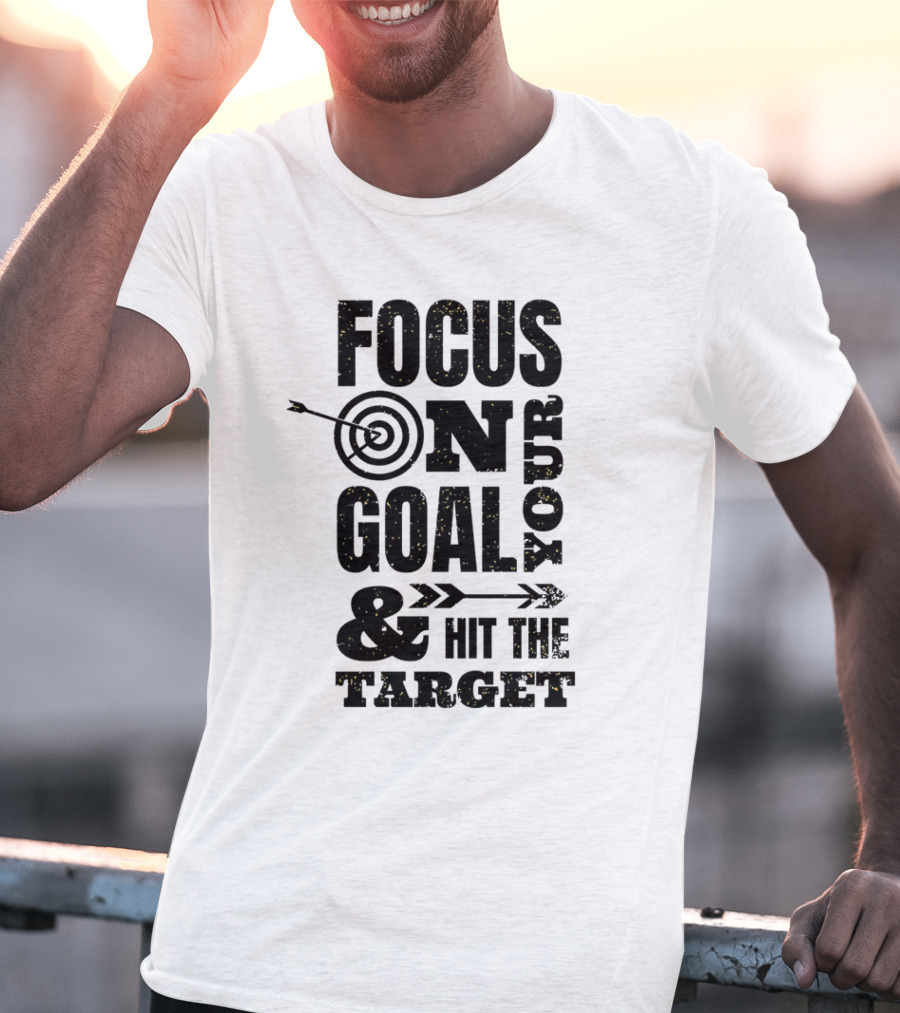 Focus On Your Goal And Hit The Target T-Shirt