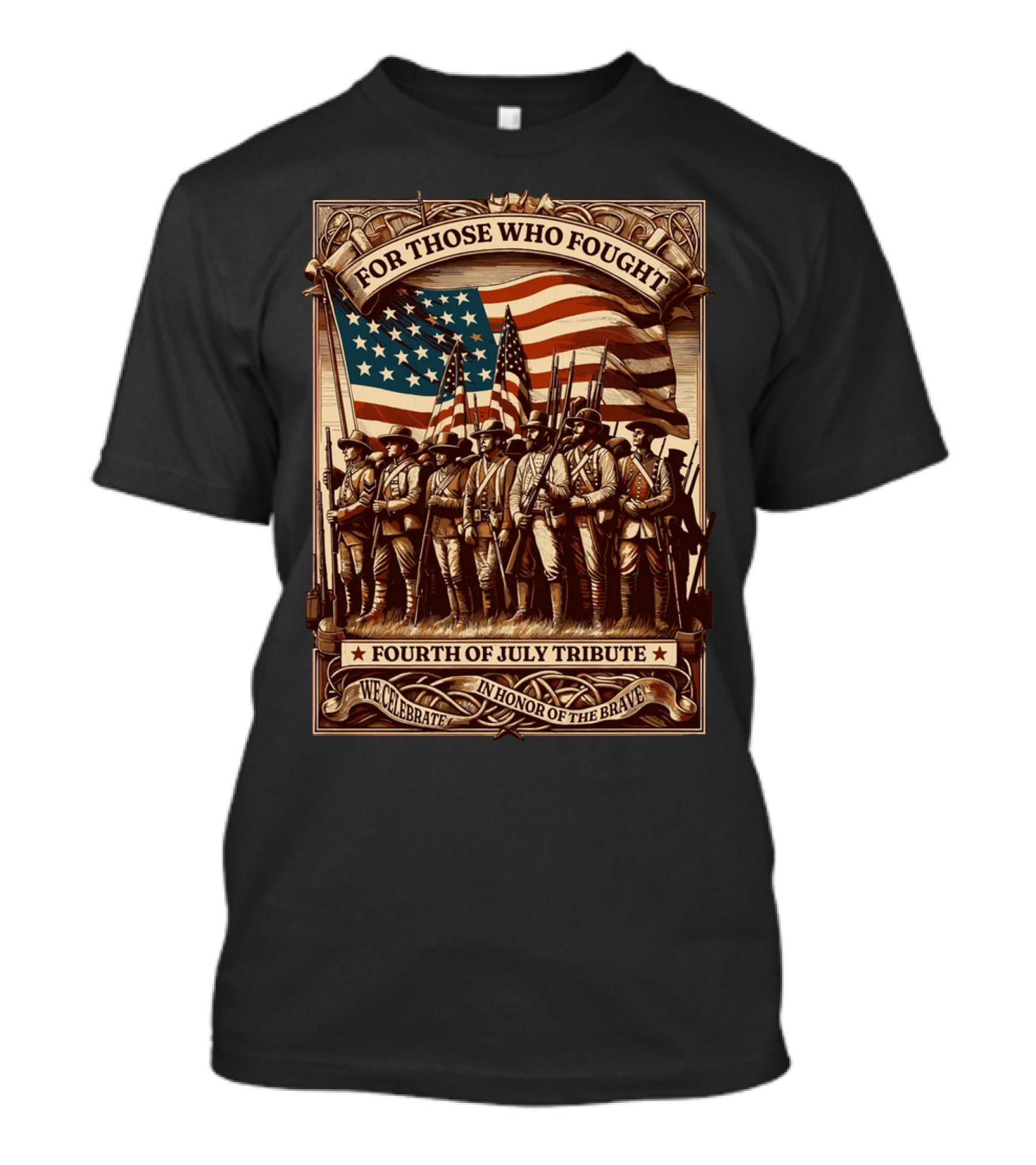 For Those Who Fought Fourth Of July Tribute We Celebrate In Honor Of The Brave T-Shirt