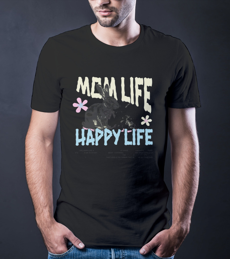 MOM LIFE HAPPY LIFE Bunnies And Flowers Embracing Imperfection Finding Beauty In Human Moments T-Shirt