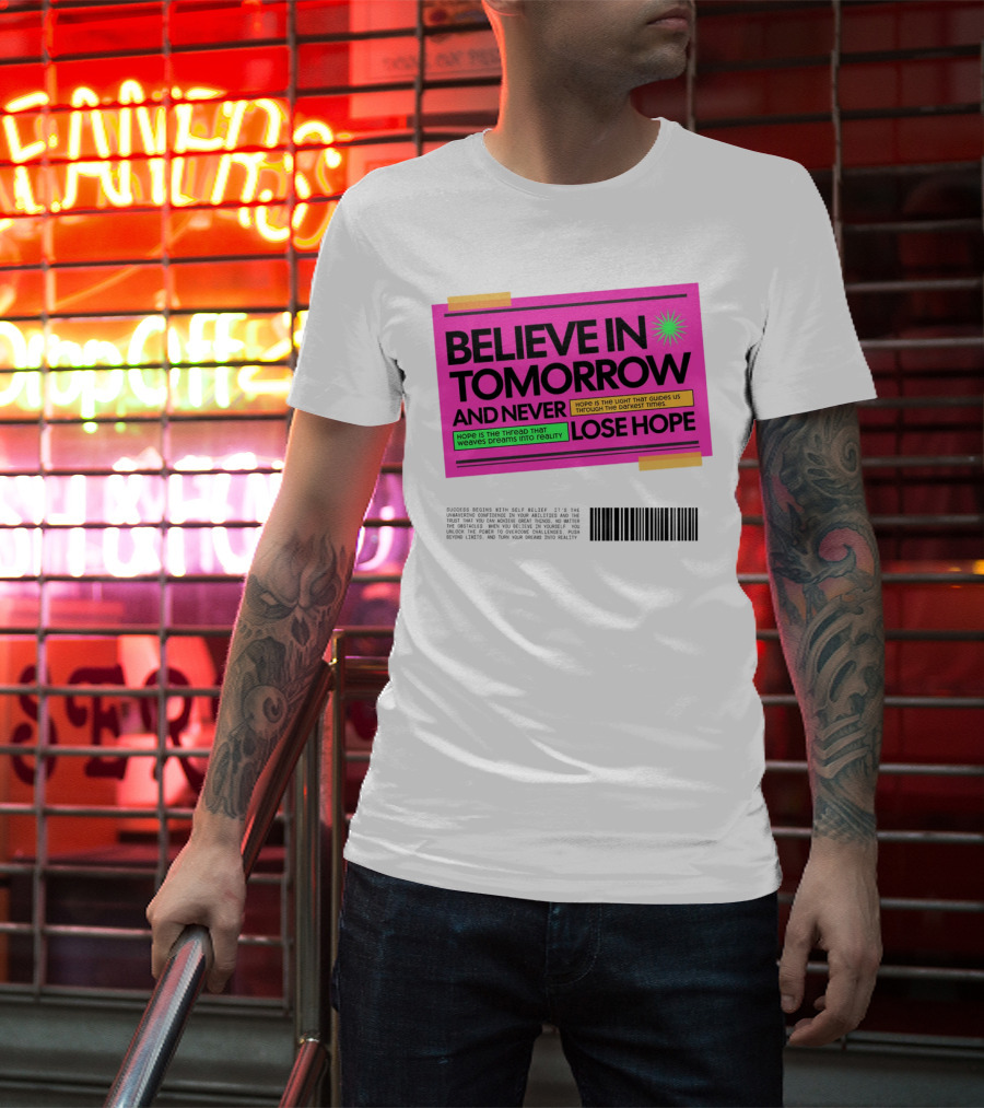 BELIEVE IN TOMORROW AND NEVER LOSE HOPE Hope Is The Light That Guides Us Through The Darkest Times T-Shirt