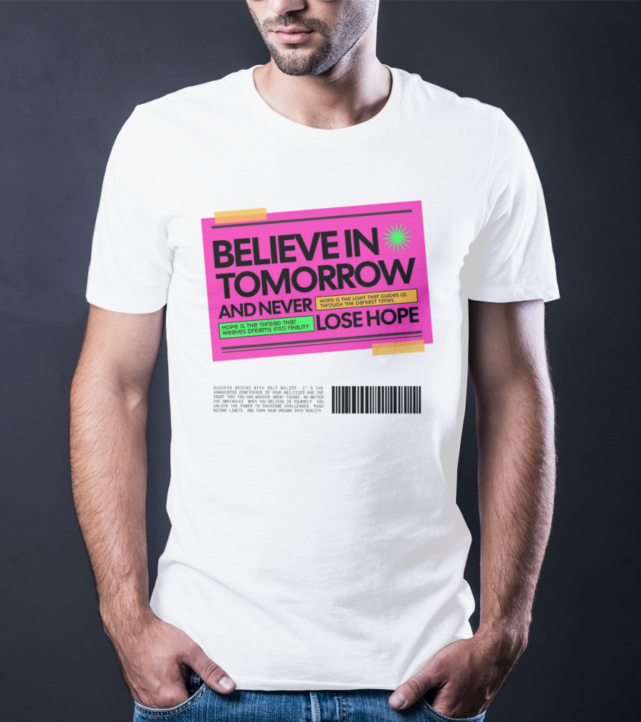 BELIEVE IN TOMORROW AND NEVER LOSE HOPE Hope Is The Light That Guides Us Through The Darkest Times T-Shirt
