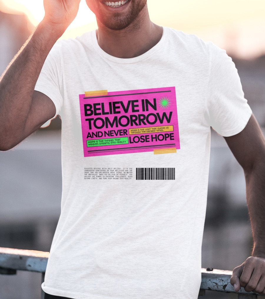 BELIEVE IN TOMORROW AND NEVER LOSE HOPE Hope Is The Light That Guides Us Through The Darkest Times T-Shirt