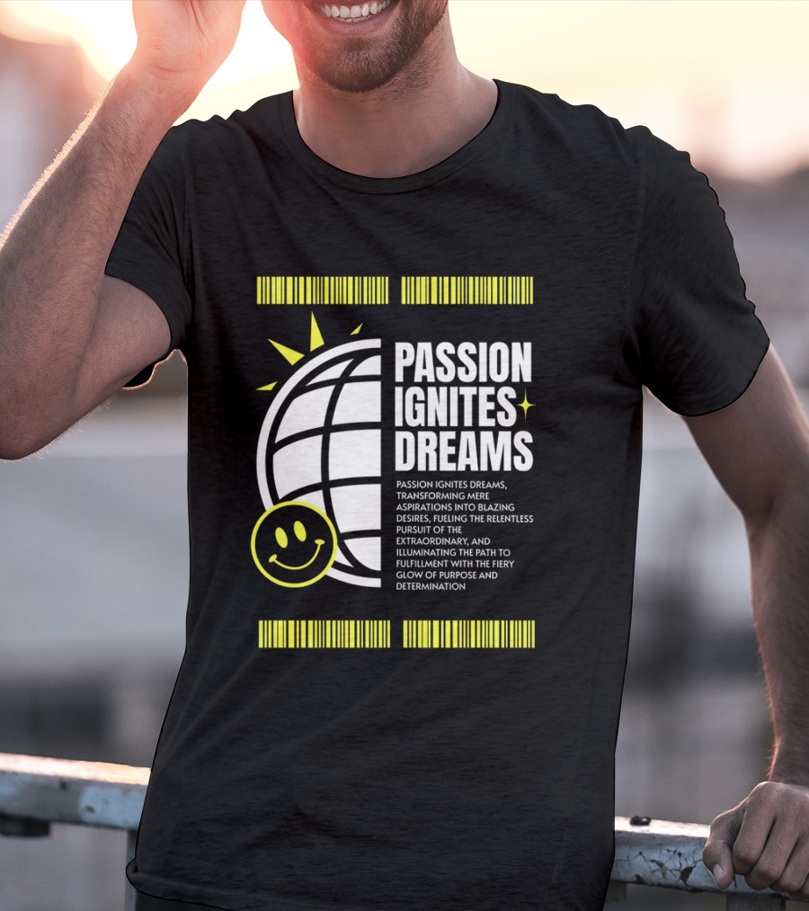 PASSION IGNITES DREAMS TRANSFORMING ASPIRATIONS INTO RELENTLESS PURSUIT SMILEY GLOBE T-Shirt