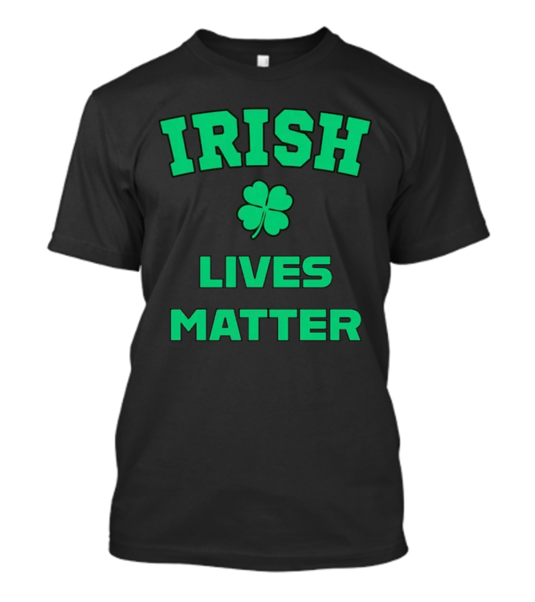 Irish Lives Matter Shamrock Icon Green Text T-Shirt