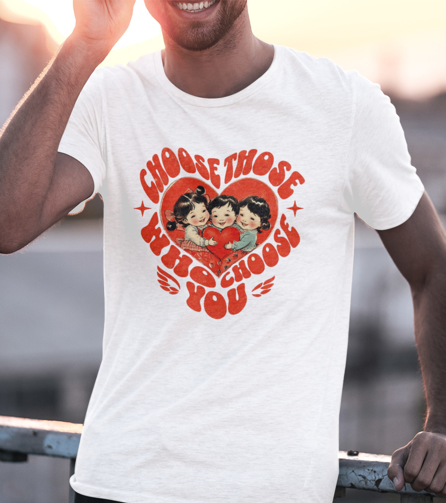 Choose Those Who Choose You Heartwarming Children Embrace T-Shirt