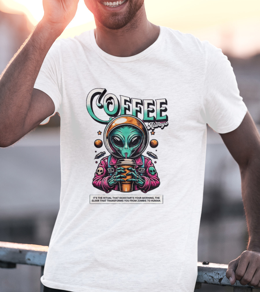 Alien Ritual Coffee Always Morning Elixir Zombie To Human Transformation T-Shirt