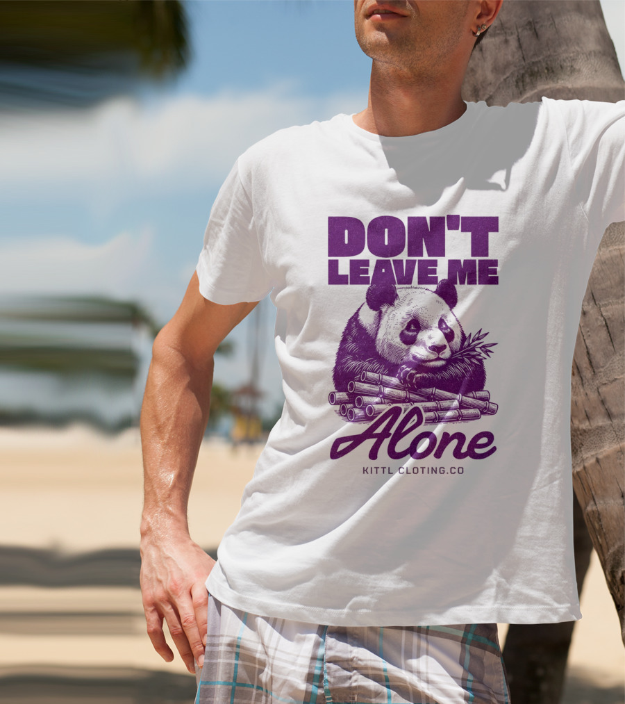 DON'T LEAVE ME ALONE PANDA KITTLCLOTINGCO T-Shirt