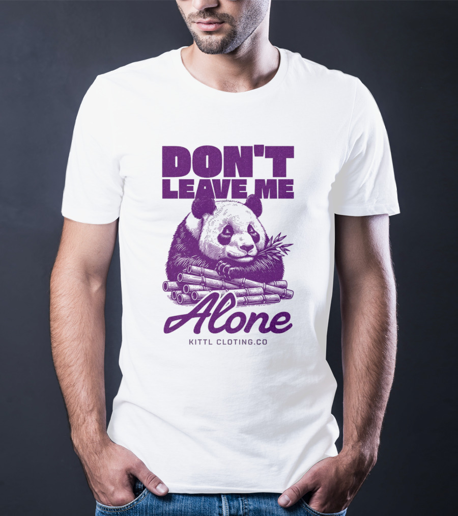 DON'T LEAVE ME ALONE PANDA KITTLCLOTINGCO T-Shirt