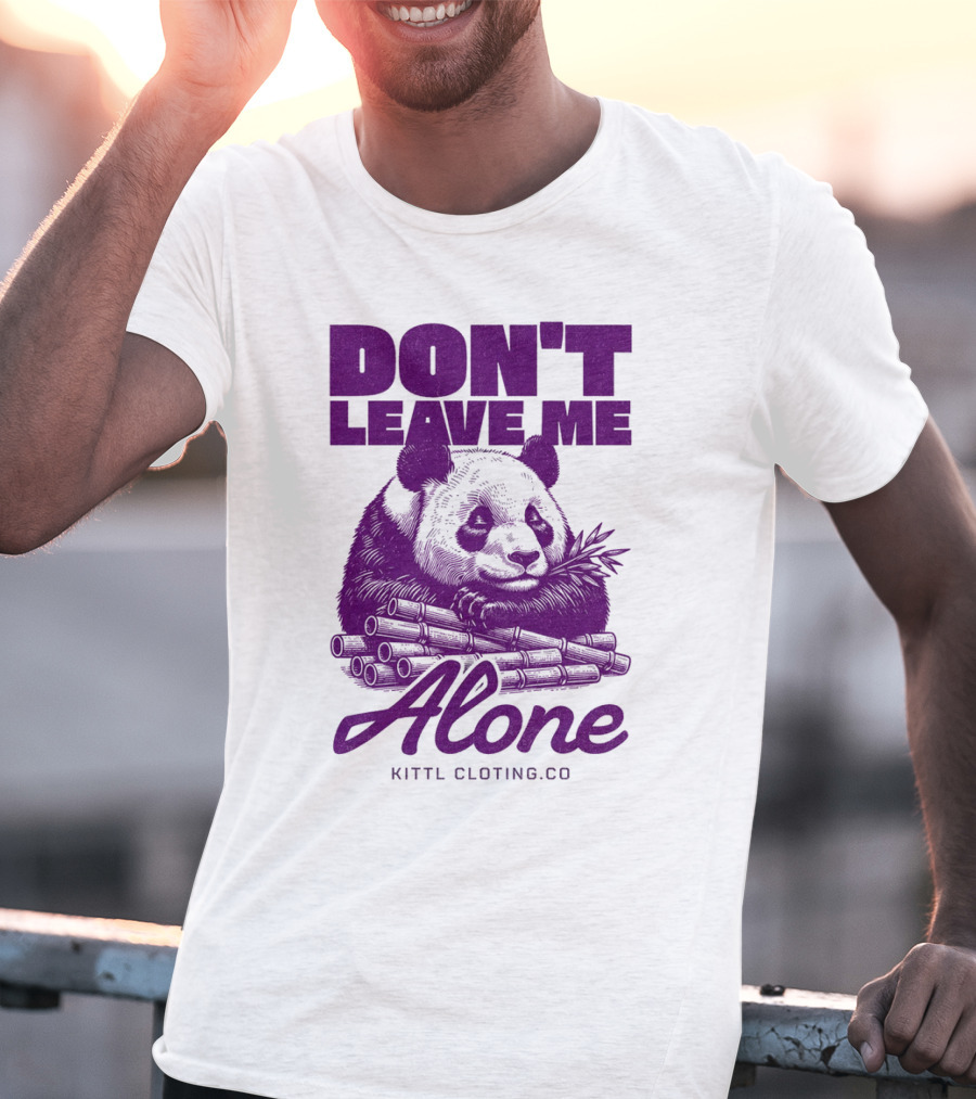 DON'T LEAVE ME ALONE PANDA KITTLCLOTINGCO T-Shirt