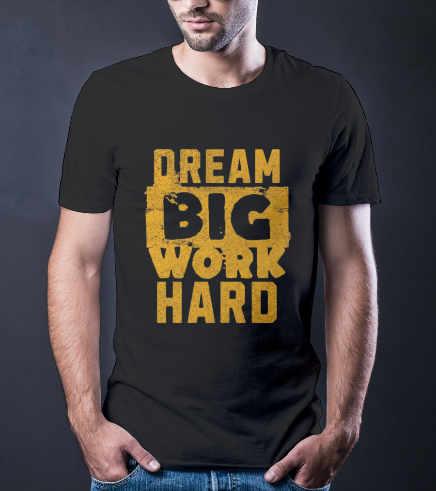 Dream Big Work Hard T-Shirt