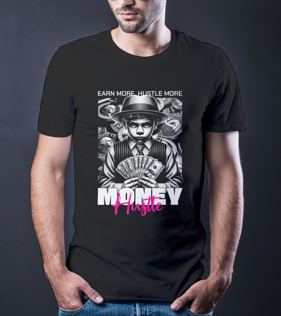 Earn More Hustle More Money Hustle T-Shirt