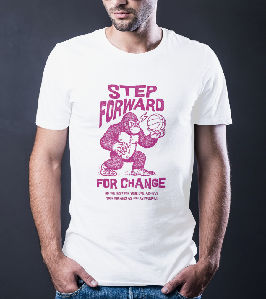 STEP FORWARD FOR CHANGE Basketball Gorilla Motivational T-Shirt