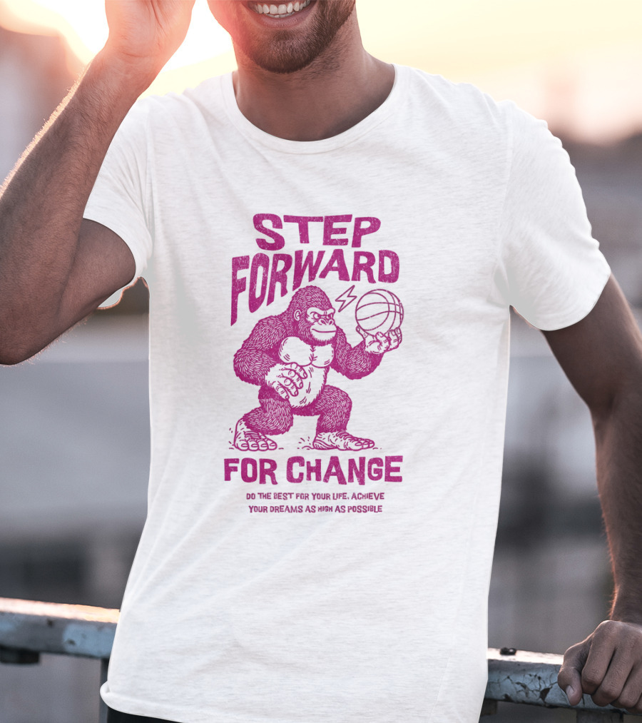 STEP FORWARD FOR CHANGE Basketball Gorilla Motivational T-Shirt