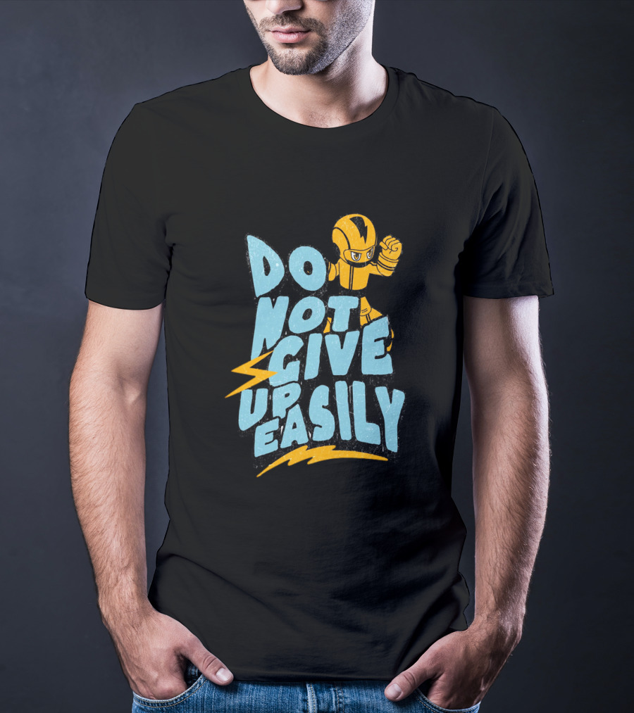 Do Not Give Up Easily Mega Man Inspired Motivational Message T-Shirt