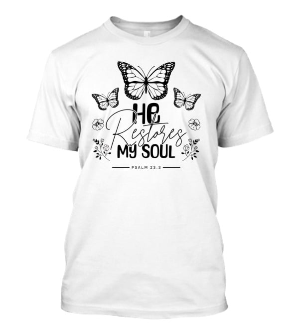 He Restores My Soul Psalm 23:3 Butterflies And Floral T-Shirt