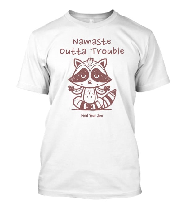 Namaste Outta Trouble Find Your Zen Raccoon T-Shirt