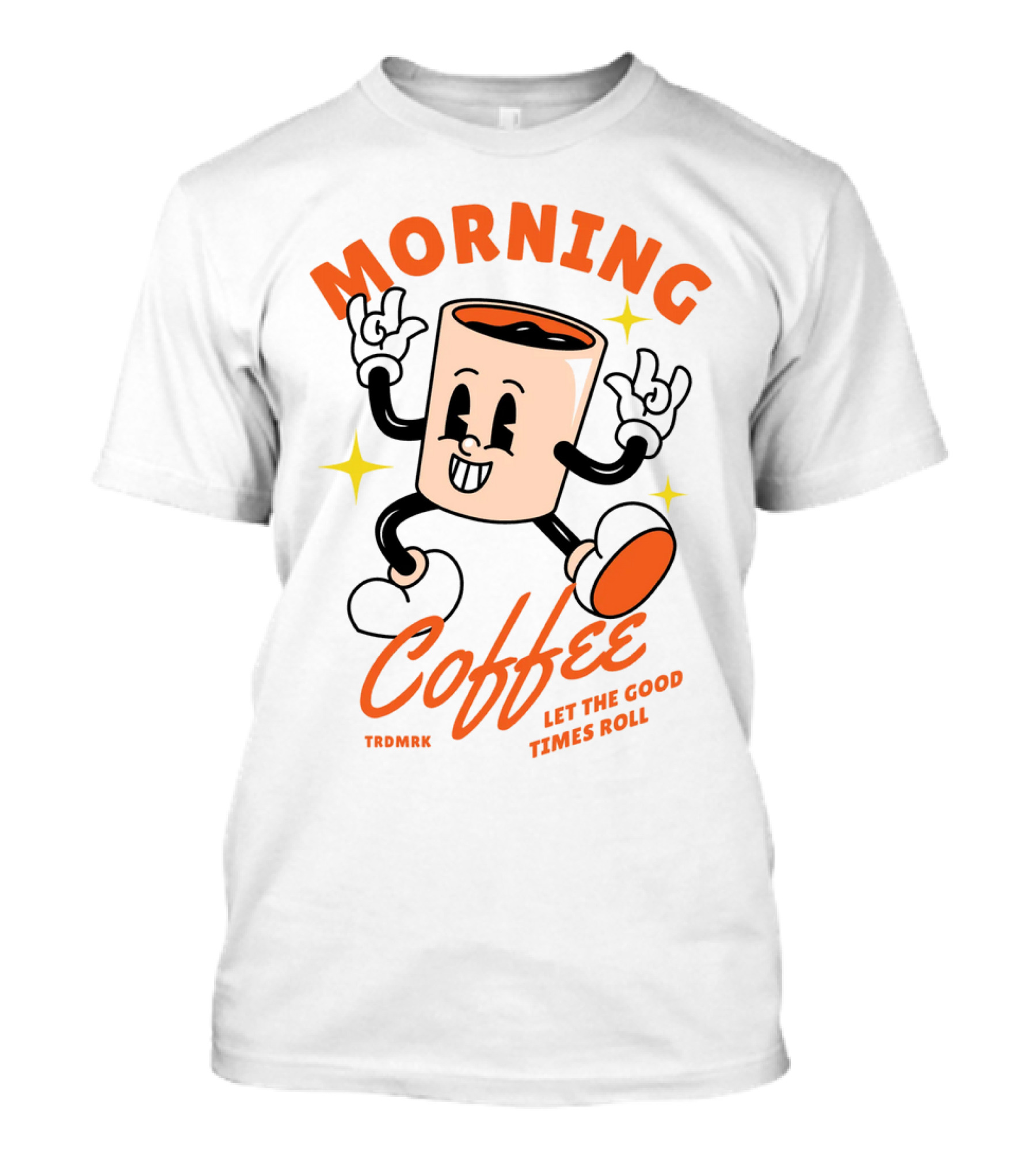 MORNING COFFEE LET THE GOOD TIMES ROLL T-Shirt