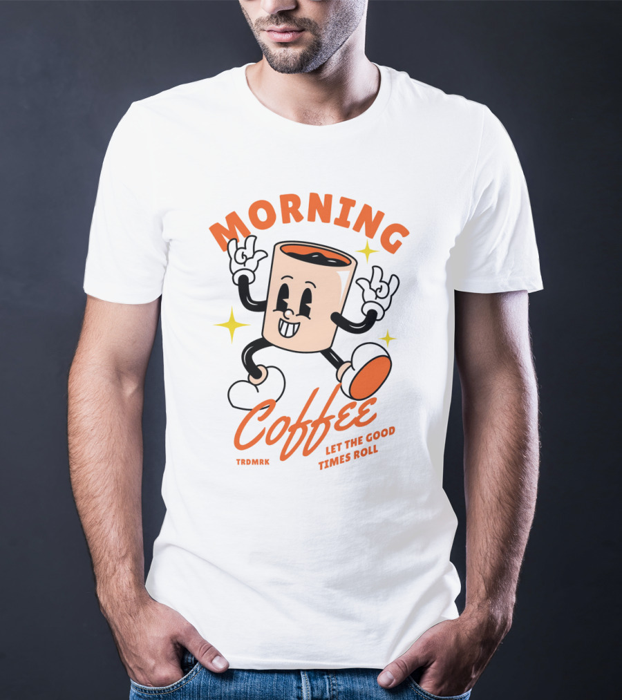 MORNING COFFEE LET THE GOOD TIMES ROLL T-Shirt
