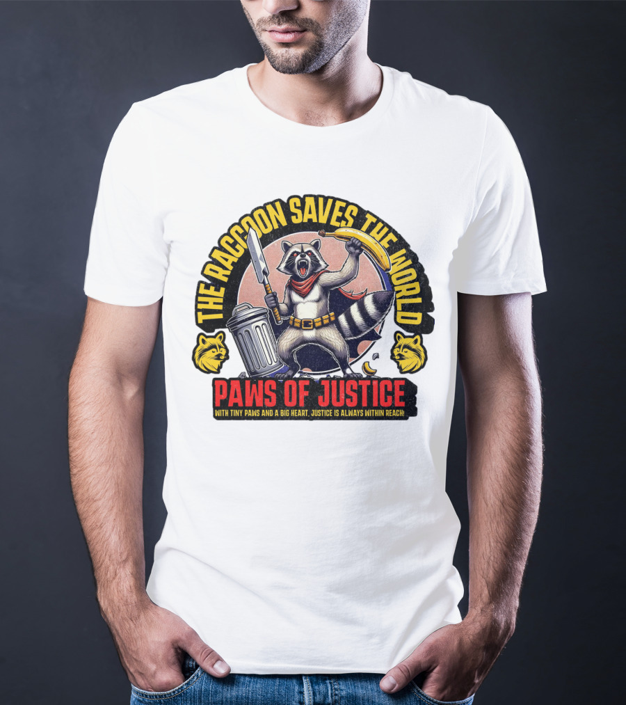 The Raccoon Saves The World Paws Of Justice Hero With Tiny Paws And A Big Heart T-Shirt