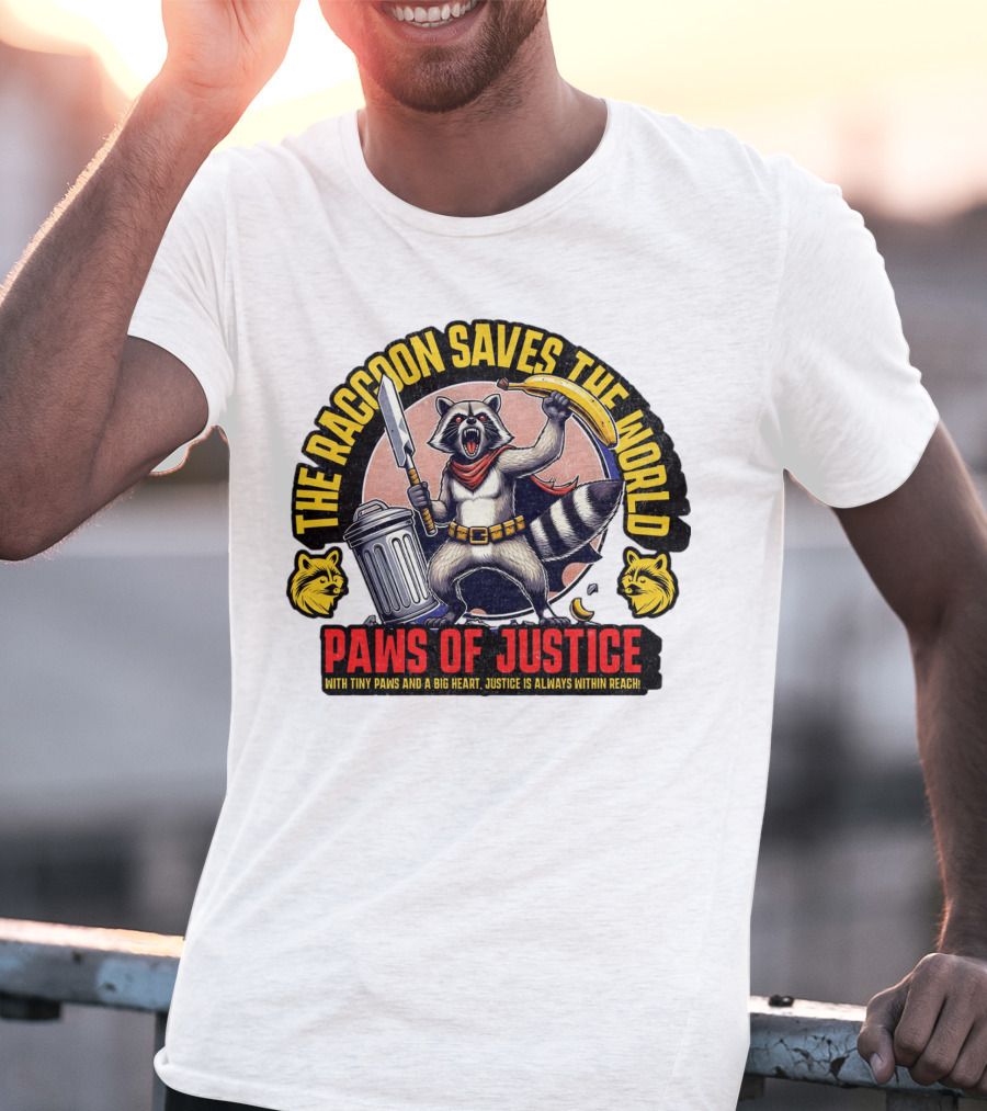 The Raccoon Saves The World Paws Of Justice Hero With Tiny Paws And A Big Heart T-Shirt