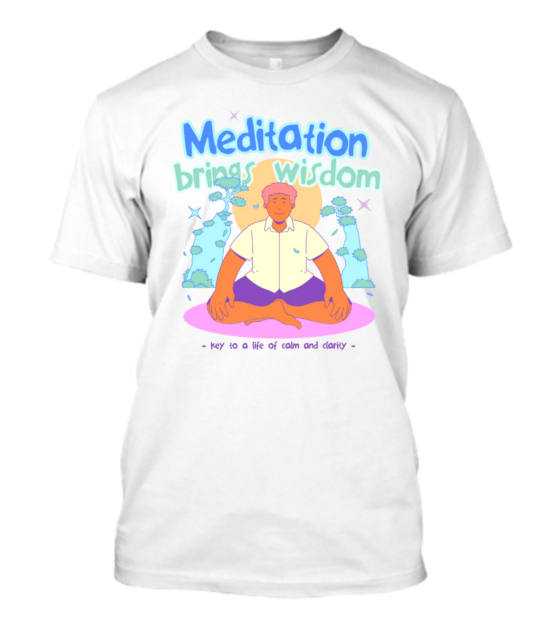 Meditation Brings Wisdom Key To A Life Of Calm And Clarity T-Shirt