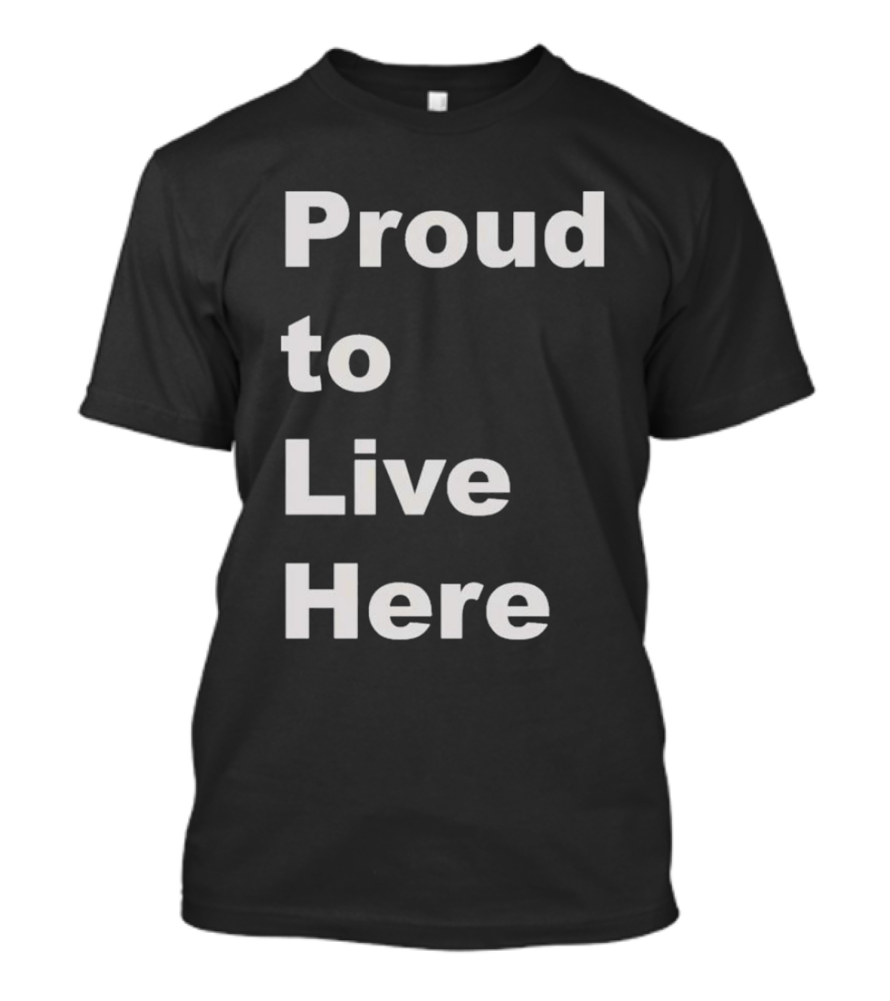 Proud To Live Here T-Shirt