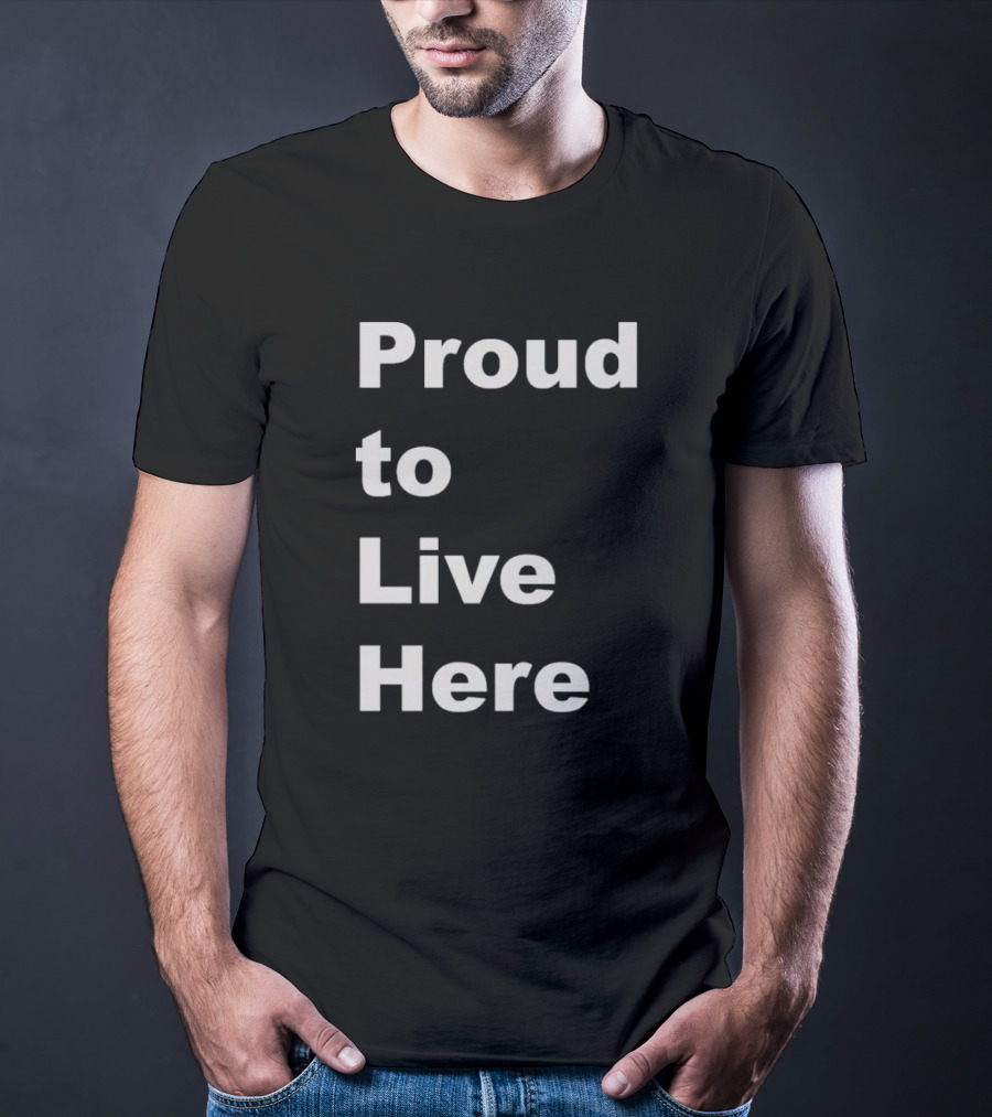 Proud To Live Here T-Shirt