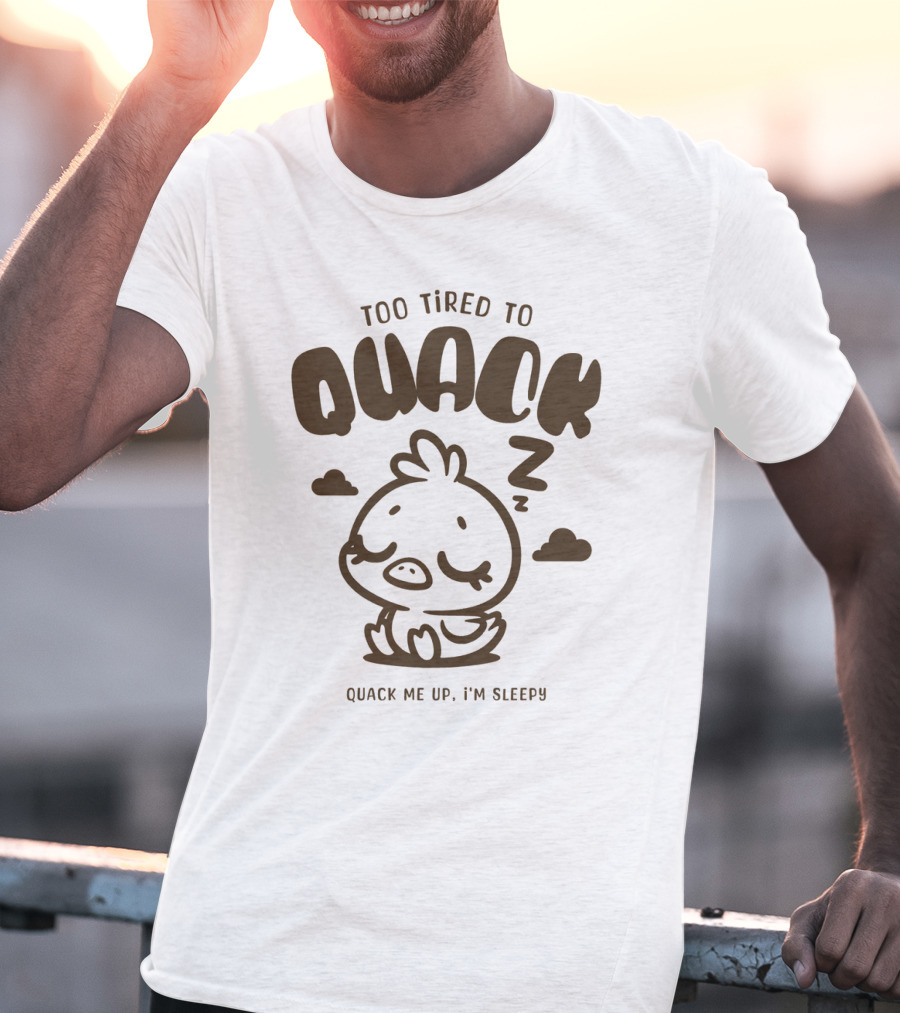 Too Tired To Quack Quack Me Up I'm Sleepy Cute Duck T-Shirt