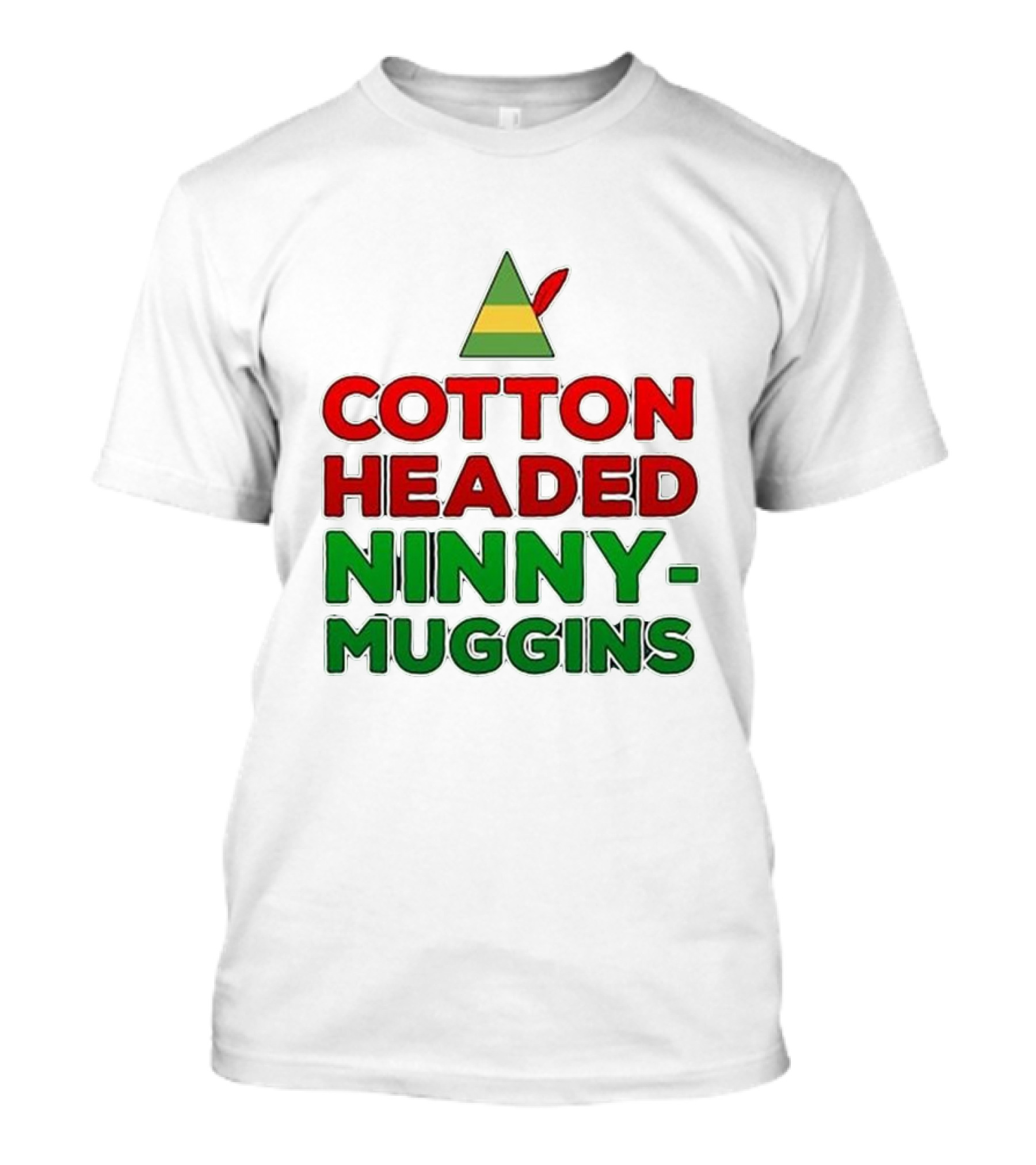 Cotton Headed Ninny Muggins Elf Hat Green Red Christmas Comedy T-Shirt