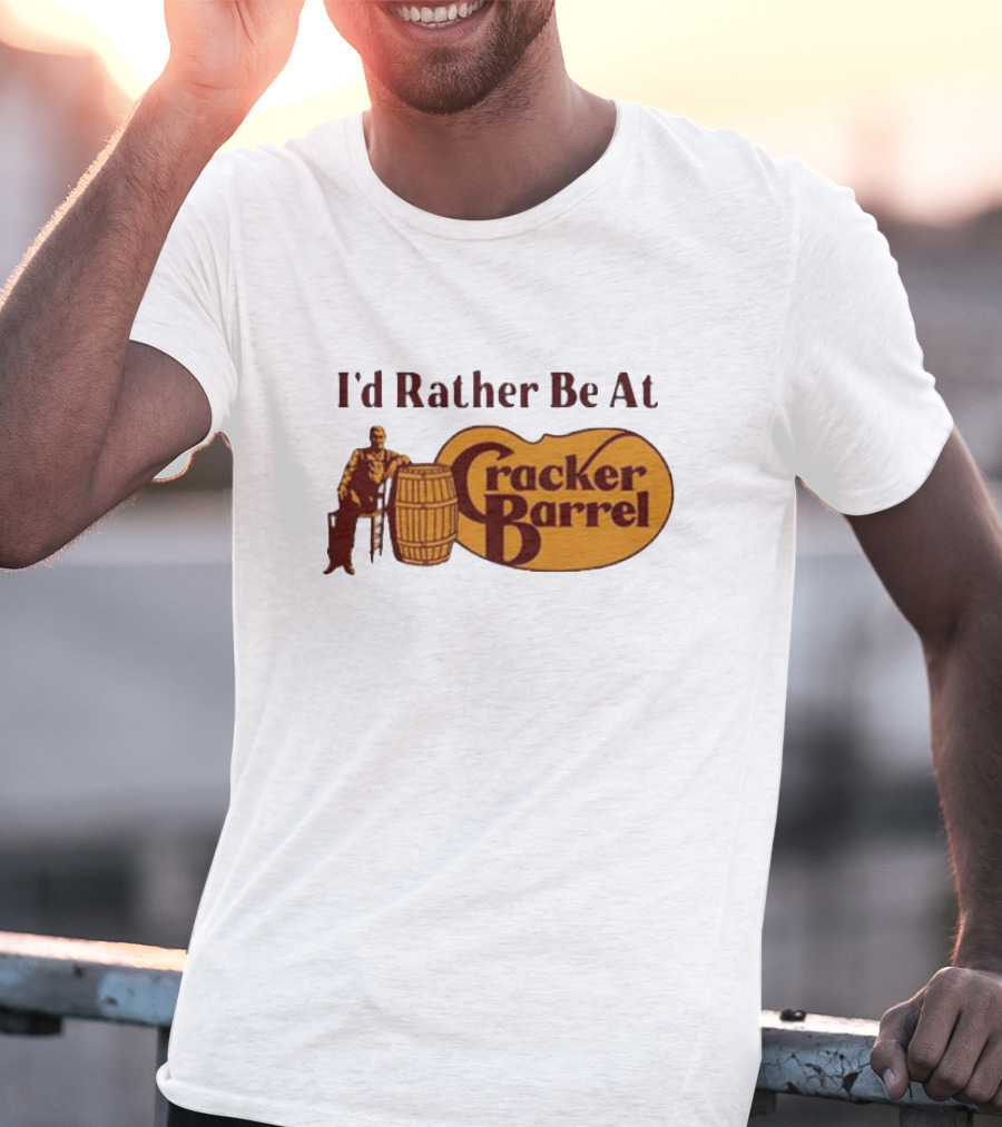 I'd Rather Be At Cracker Barrel Logo With Man Sitting By Barrel T-Shirt