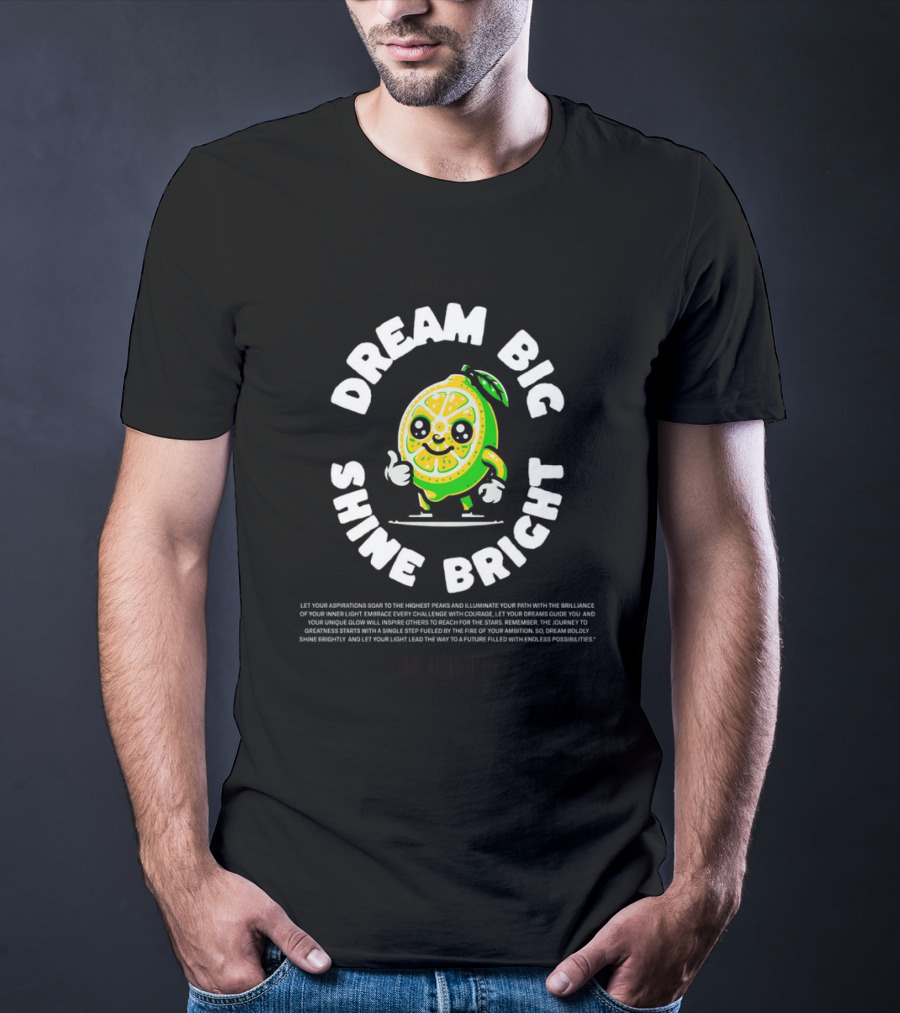 Dream Big Shine Bright Cute Lemon Character Estd. T-Shirt