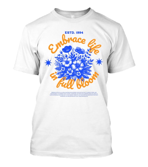 Embrace Life In Full Bloom ESTD. 1994 T-Shirt