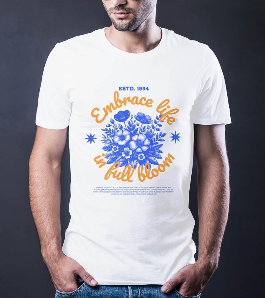 Embrace Life In Full Bloom ESTD. 1994 T-Shirt