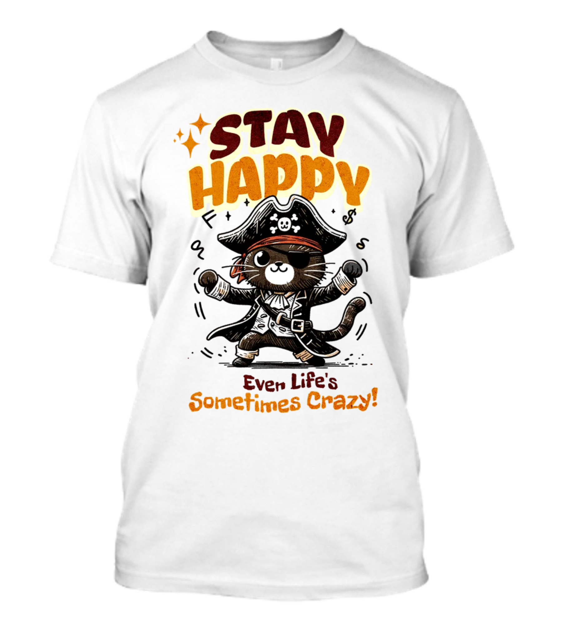 STAY HAPPY Even Life's Sometimes Crazy Pirate Cat T-Shirt