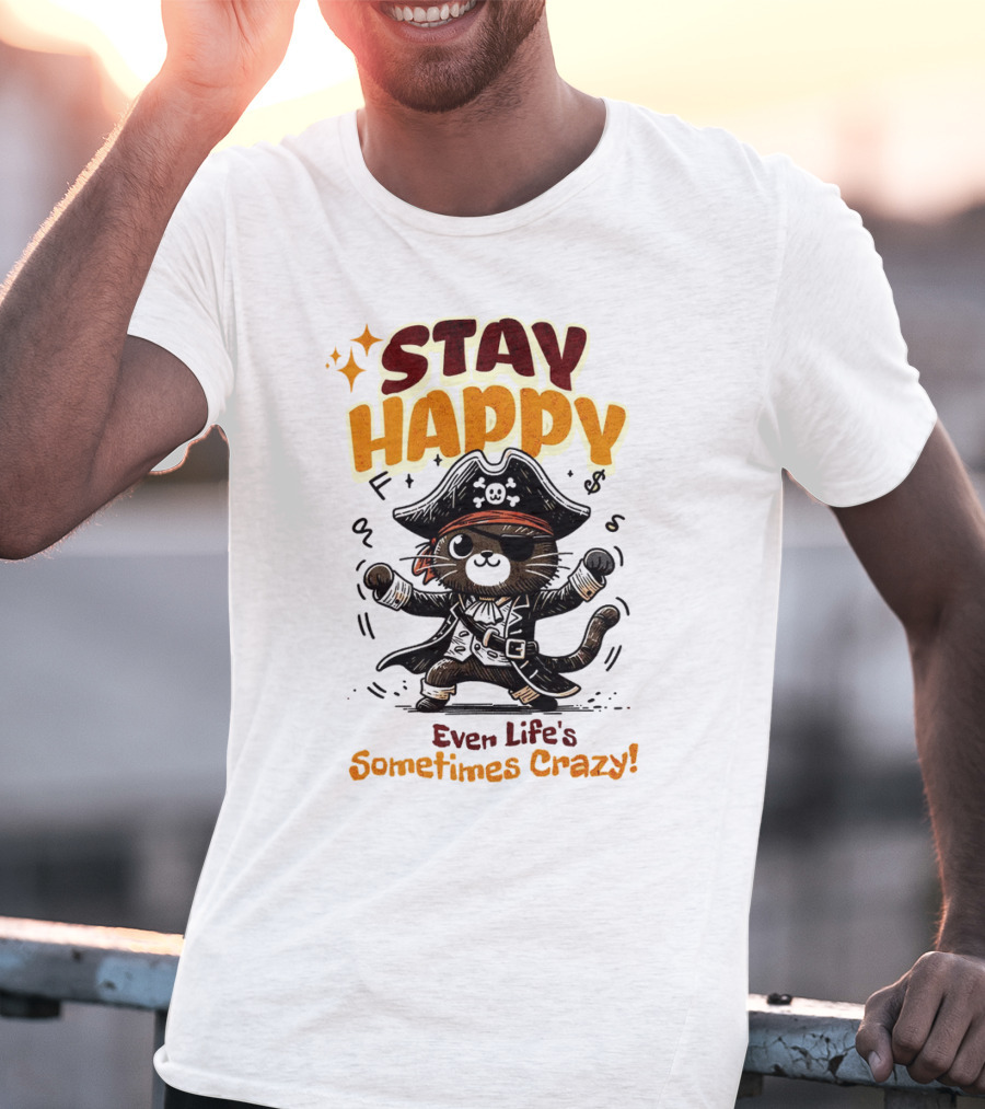 STAY HAPPY Even Life's Sometimes Crazy Pirate Cat T-Shirt