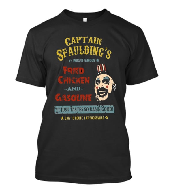 Captain Spaulding's World Famous Fried Chicken And Gasoline It Just Tastes So Damn Good Exit 13 Route 1 At Suggsville T-Shirt