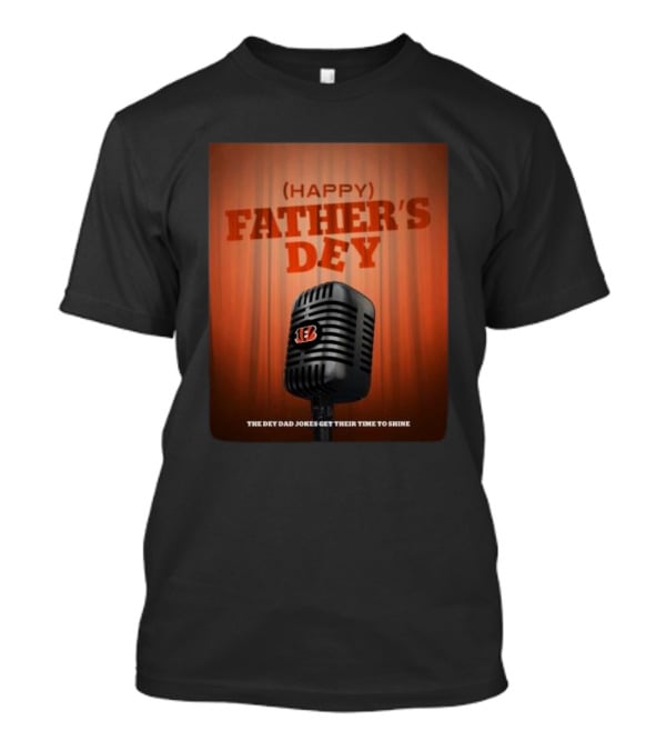 Cincinnati Bengals Happy Father's Day The Dey Dad Jokes Get Their Time To Shine T-Shirt