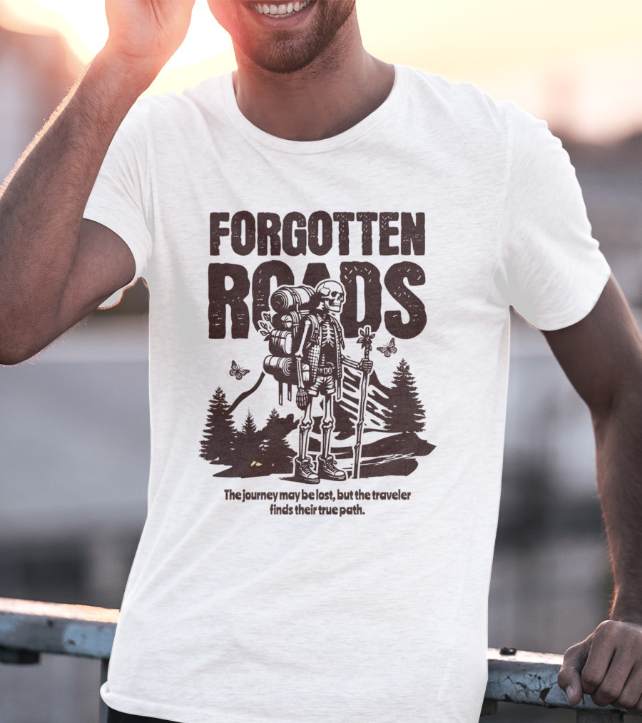 Forgotten Roads The Journey May Be Long But The Traveler Finds Their True Path T-Shirt