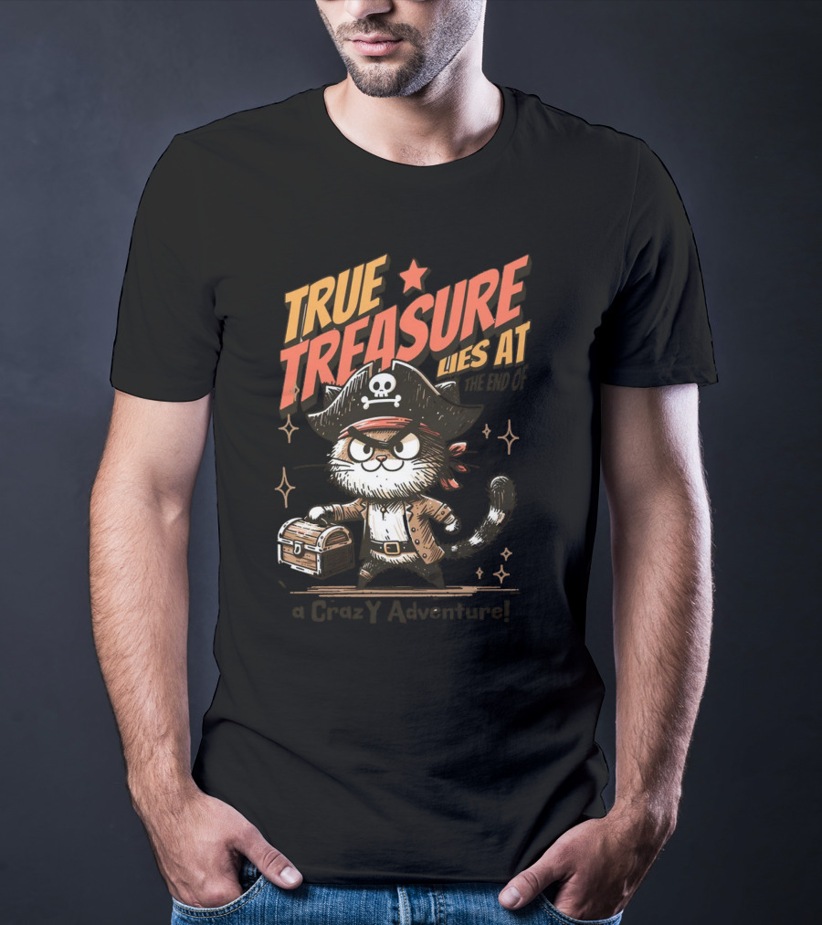 TRUE TREASURE LIES AT THE END OF A CraZY Adventure T-Shirt