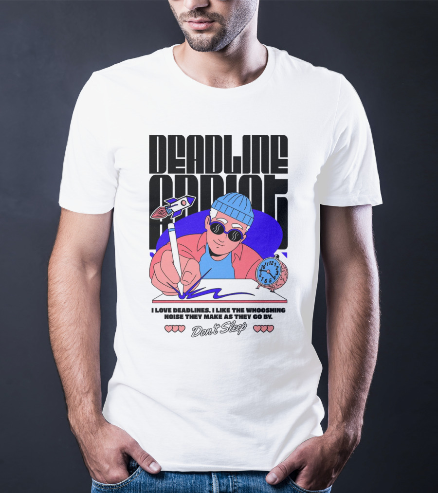 Deadline Addict Don't Sleep I Love Deadlines Whooshing Noise T-Shirt