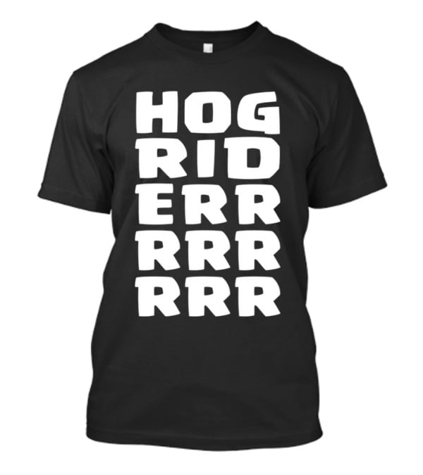 Hog Rider HOG RIDERRRRR T-Shirt