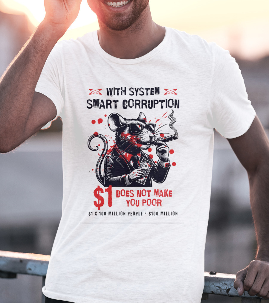 With System Smart Corruption Rat $1 Does Not Make You Poor T-Shirt