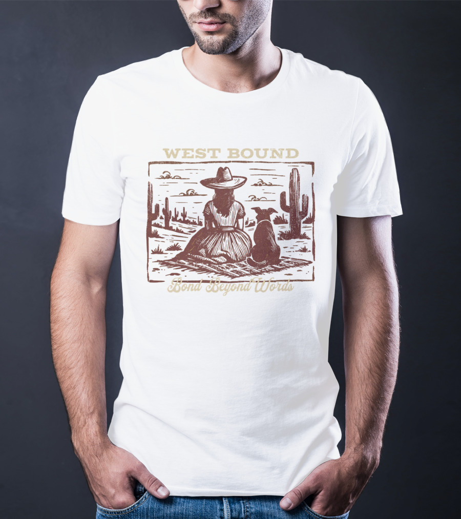 WEST BOUND Bond Beyond Words Cactus Desert Scene T-Shirt