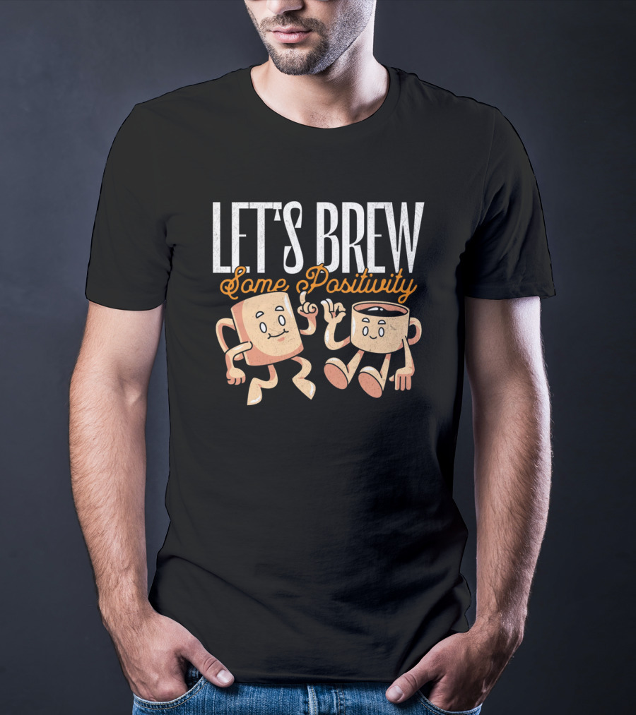 Let's Brew Some Positivity With Happy Dancing Coffee Mugs T-Shirt