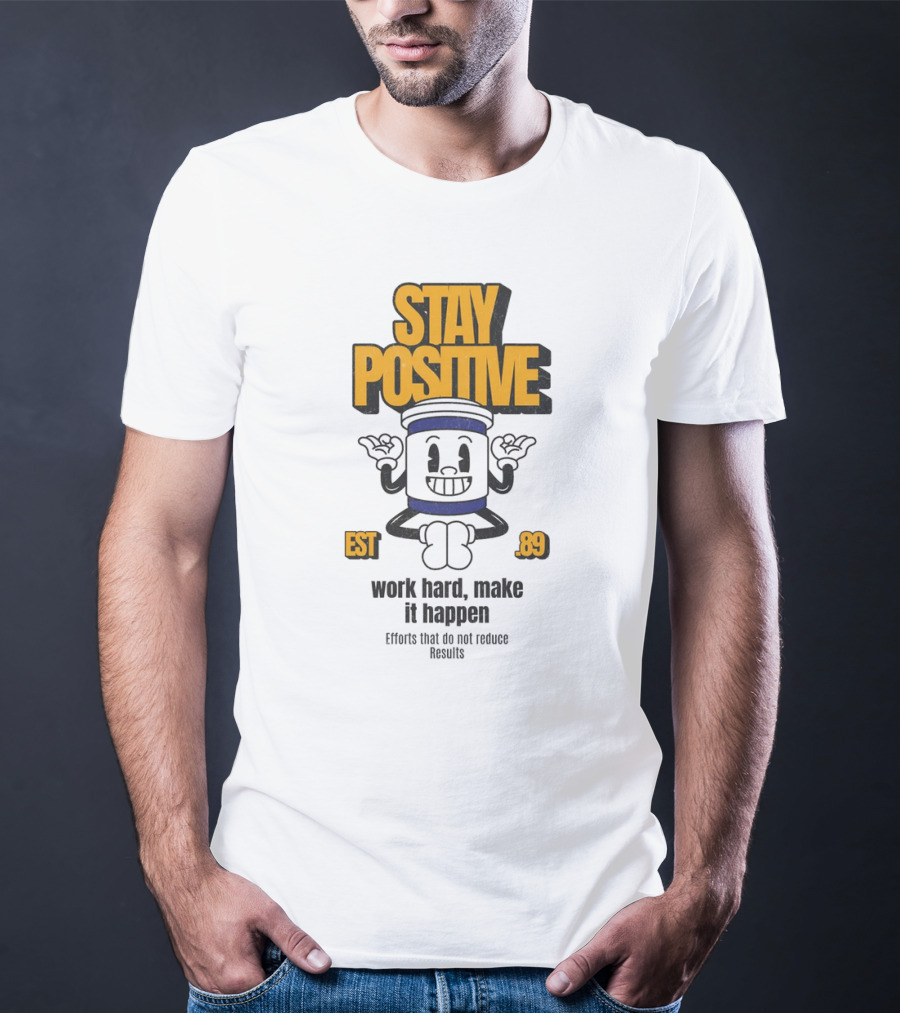 Stay Positive EST 89 Work Hard Make It Happen T-Shirt